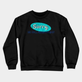 Sorry Crewneck Sweatshirt